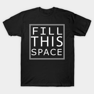 'FILL THIS SPACE' T-Shirt